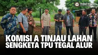 Komisi A Tinjau Lahan Sengketa TPU Tegal Alur