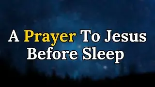 A Prayer to Jesus Before Sleep | Trust God & Sleep Peacefully