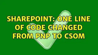 Sharepoint: One line of code changed from Pnp to CSOM