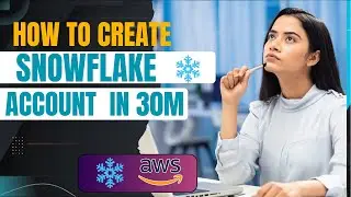 How to Create a Snowflake Account in Just 30 Minutes!