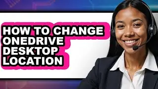 How to Change Onedrive Desktop Location (easy Method)