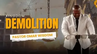 Kingdom Demolition | Pastor Omar Wisdom | Flowing Rivers International Church
