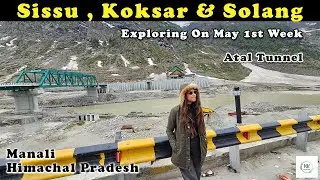 Exploring Sissu | Koksar | Solang Valley | Atal Tunnel | Manali Himachal Pradesh #nkfootprints