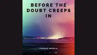 Thomas Probyn - Before The Doubt Creeps In