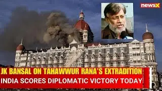 JK Bansal Reacts: Tahawwur Rana&rsquo;s Extradition Marks Major Diplomatic Win for India