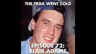 The Trail Went Cold - Episode 72 - Blair Adams
