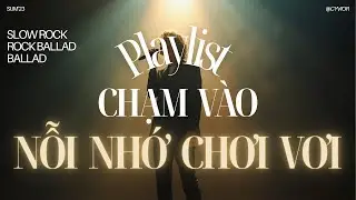 PLAYLIST CHẠM V&Agrave;O NỖI NHỚ CHƠI VƠI &ndash; CYVIOR | Music Video | Slow Rock Ballad