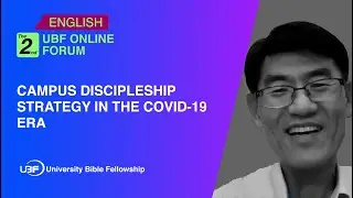 Campus Discipleship Strategy in the Covid-19 Era / UBF Online Forum