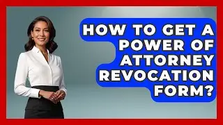 How To Get A Power Of Attorney Revocation Form? - Wealth and Estate Planners