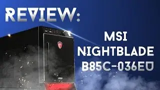 Обзор игрового ПК MSI Nightblade B85C 036EU