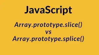 Slice Method vs Splice method in Javascript