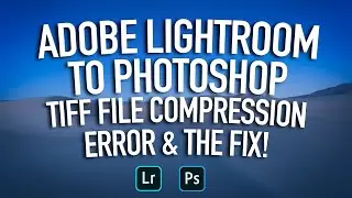 LIGHTROOM to PHOTOSHOP - TIFF FILE COMPRESSION (UPDATE - FIXED IN LATEST UPDATE)