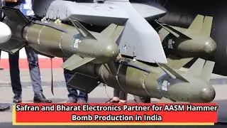 Safran and Bharat Electronics Partner for AASM Hammer Bomb Production in India