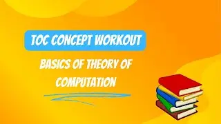 TOC Concept Workout: Understanding the Basics of Theory of Computation