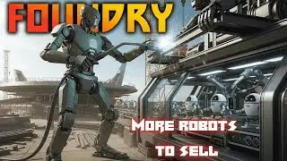 More Robots To Sell. | Foundry Gameplay EP26 2025