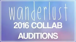 WANDERLUST COLLAB AUDITIONS 2016 ll andyvcoolio