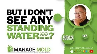 The Truth Behind Water Damage And Mold - The Manage Mold Podcast Episode 7