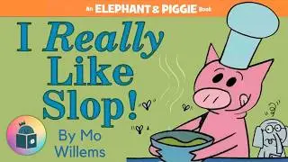 🐘🐷I Really Like Slop! - Elephant and Piggie Read Aloud - Mo Willems 