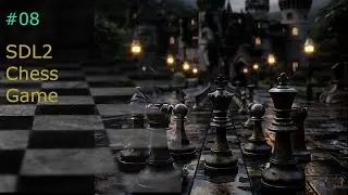 #08 Chess SDL2   (add King, Bishop and Rook Logic)