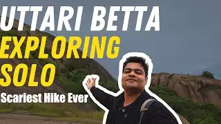 Uttari Betta – Exploring Solo | Scariest Hike Ever ! | Day Hiking Near Bangalore