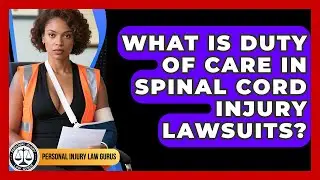 What Is Duty Of Care In Spinal Cord Injury Lawsuits? - Personal Injury Law Gurus