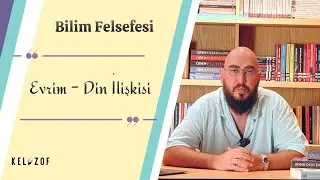 Evrim - Din İlişkisi | Bilim Felsefesi Dersleri | B08