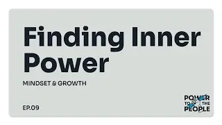 Ep. 09 - Finding Inner Power: Mindset & Growth