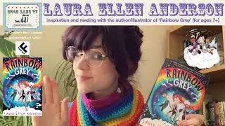 &lsquo;Rainbow Grey&rsquo; inspiration and reading with author/illustrator Laura Ellen Anderson (for ages 7+)