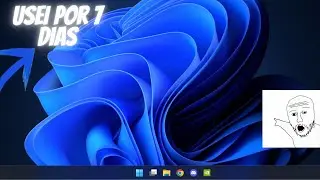 Usei Por 7 Dias O Windows 11 (Vale A Pena?)