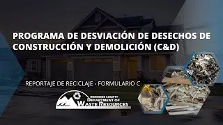 Programa de Desviaci&oacute;n de Desechos de Construcci&oacute;n y Demolici&oacute;n: Formulario C &ndash; Tutorial Corto