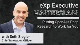 eXp Executive Masterclass: Putting OpenAI&rsquo;s Deep Research to Work for You at eXp Realty