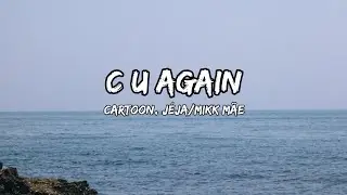 Cartoon, J&eacute;ja - C U Again ft. Mikk M&auml;e(lyrics)