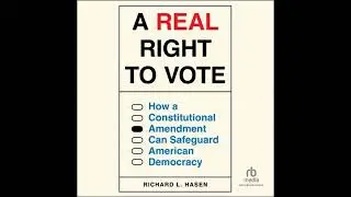 Real Right to Vote: How a Constitutional Amendment Can Safeguard American Democracy