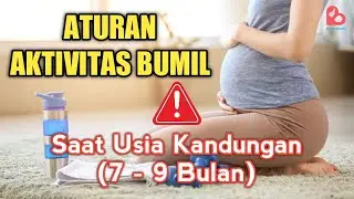 ATURAN AKTIVITAS IBU HAMIL DI TRIMESTER KETIGA (7-9 BULAN)