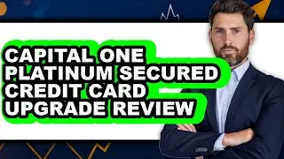 Capital One Platinum Secured Credit Card Upgrade Review - Watch Before Using
