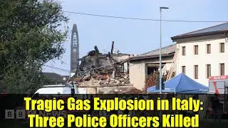Tragic Gas Explosion in Italy: Three Police Officers Killed