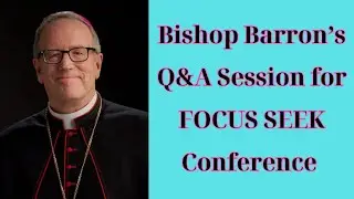 Daily Gods Word : Bishop Barron&rsquo;s Q&A Session for FOCUS SEEK Conference