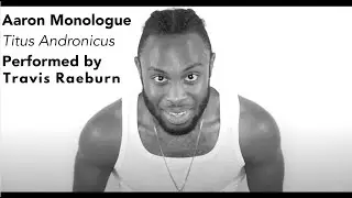 Aaron Monologue • Act 5, Scene 1 • Titus Andronicus