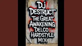Dj Destruct The Great Awakening (Delco Hardstyle Mix)