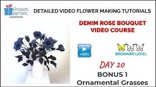 DENIM ROSE BOUQUET COURSE - DAY 20 - BONUS 1: Ornamental Grasses