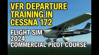 VFR Departure Mastery in Cessna 172 | MS Flight Sim 2024 Commercial Pilot Class Training