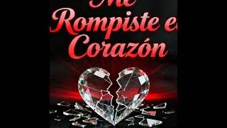 Me Rompiste El Corazón,  una bella canción para quienes sufren la partida de su pareja escuchénla.