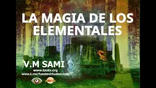 LA MAGIA DE LOS ELEMTALES POR EL V.M SAMI - TAOTV - FUENTE VIRTUAL SAUTELIS