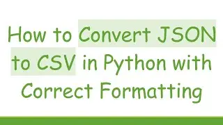 How to Convert JSON to CSV in Python with Correct Formatting