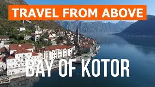 Bay of Kotor from above | Drone video in 4k | Montenegro from the air