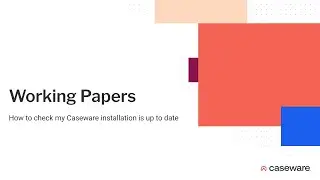 Working Papers - How to check my Caseware installation is up to date