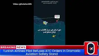 #turkishairlines Pilot Refuses ATC Orders in Dramatic #aviationsafety Stand