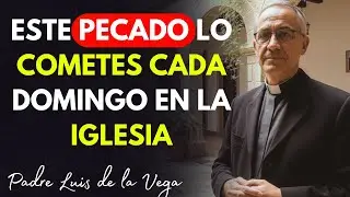 El Pecado Que TODOS Cometen en la Iglesia y NADIE Reconoce | Padre Luis de la Vega