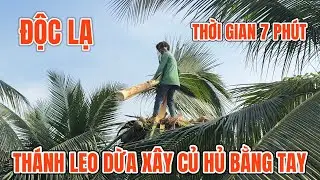 Anh núi “thánh leo dừa” xây củ hũ dừa bằng tay và biểu diễn trên đọt￼ dừa ￼0945101202 TÀI