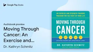 Moving Through Cancer: An Exercise and&hellip; by Dr. Kathryn Schmitz &middot; Audiobook preview